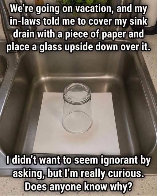 Here’s why you should always leave an upturned glass and a piece of paper in the sink before going on vacation