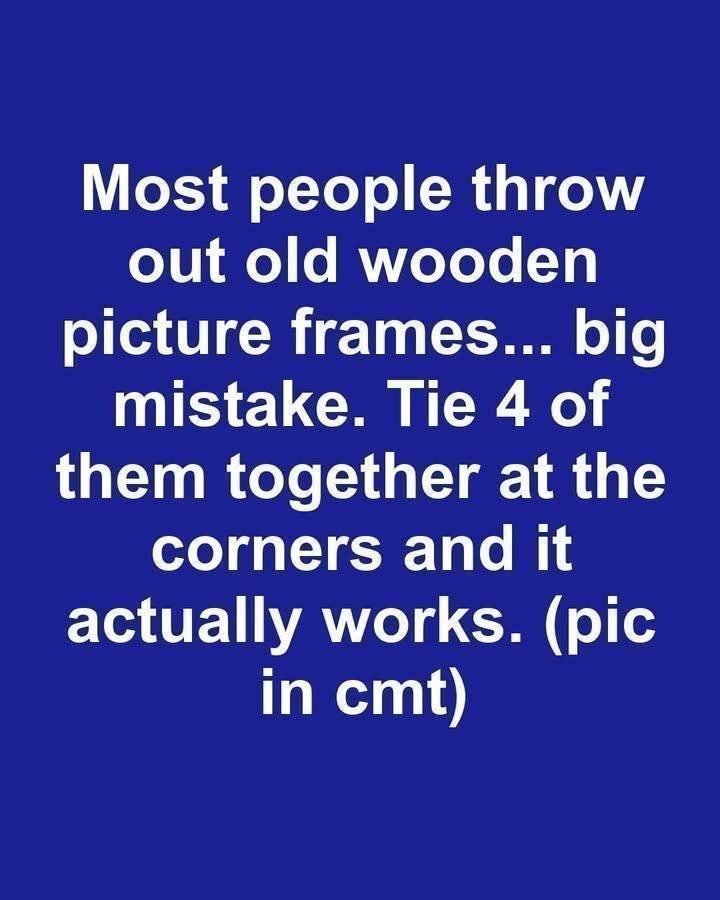 Most people throw out old wooden picture frames… big mistake. Tie 4 of them together at the corners and it actually works.